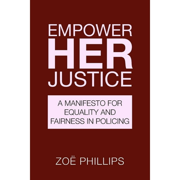 Empower Her Justice: A Manifesto for Equality and Fairness in Policing (Paperback)