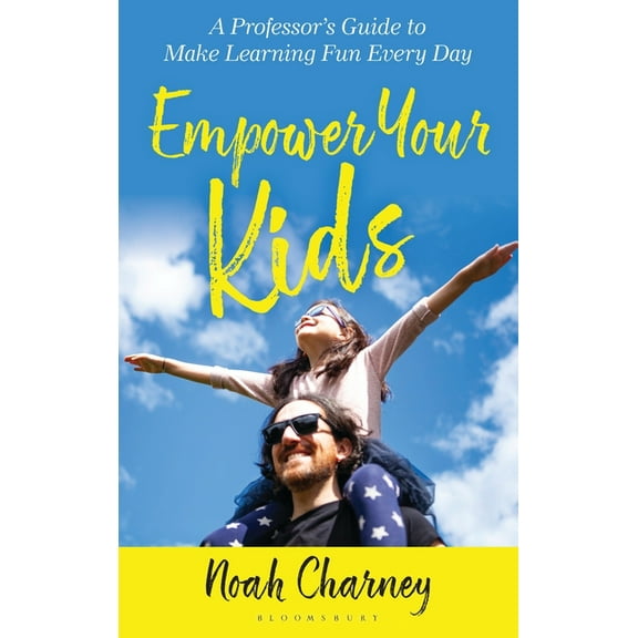 Empower Your Kids: A Professor's Guide to Make Learning Fun Every Day, (Hardcover)