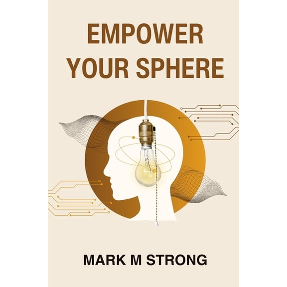 Empower Your Sphere: Overcome Stress, Control Anxiety, and Enhance Your Life Through Mindfulness and Strategic Personal , (Paperback)