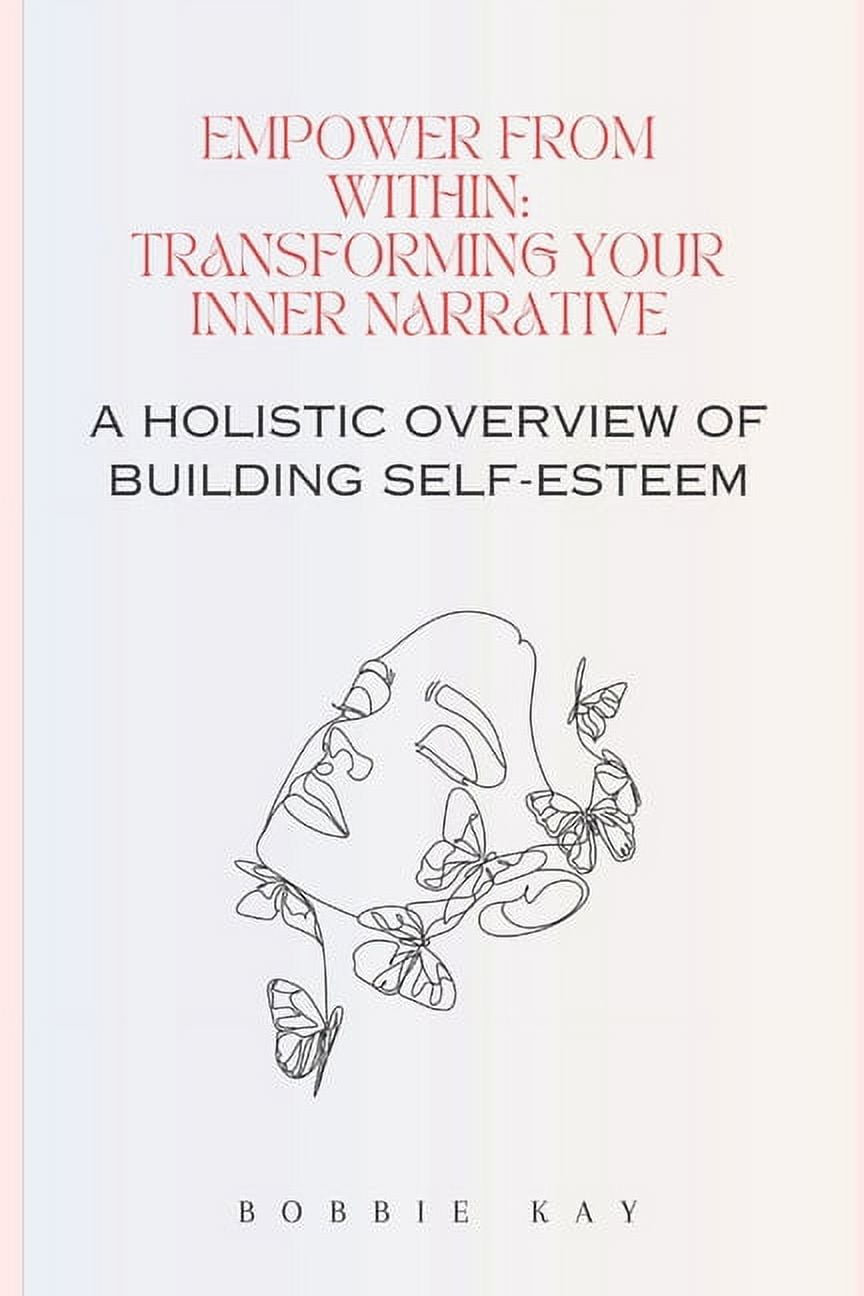 Empower from Within: Transforming Your Inner Narrative: A holistic ...