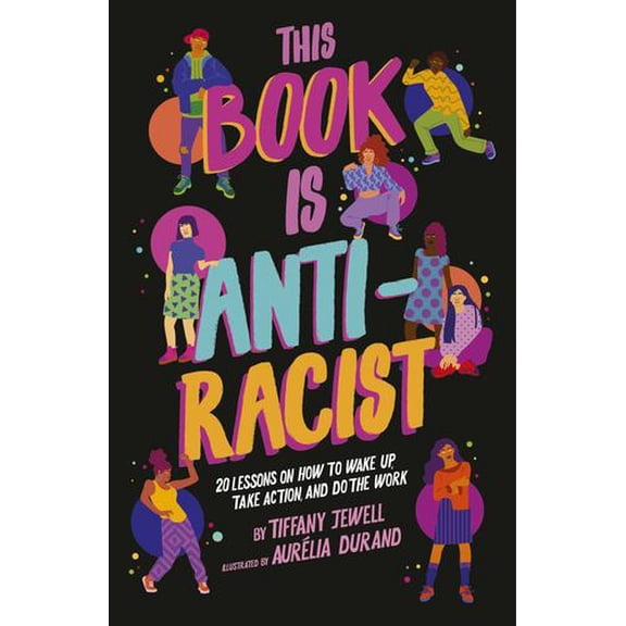 This Book Is Anti-Racist: 20 Lessons on How to Wake Up, Take Action, and Do The Work