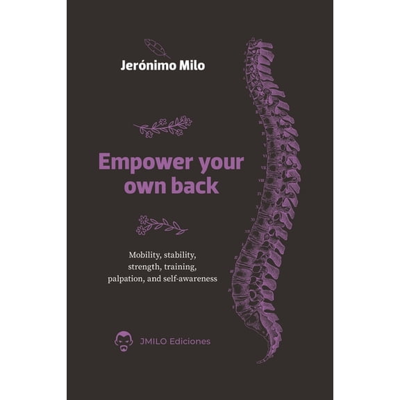 Empower your own back: Mobility, stability, strength, training, palpation and self-awareness, (Paperback)