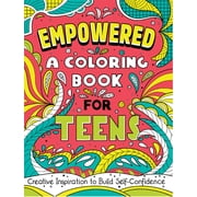 Empowered A Coloring Book for Teens Creative Inspiration to Build Self-Confidence, Paperback