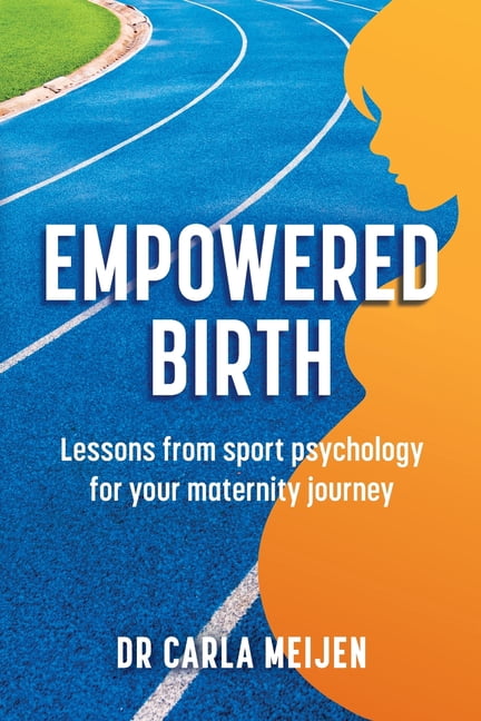 Empowered Birth: Lessons from Sport Psychology for Your Maternity Journey, (Paperback)