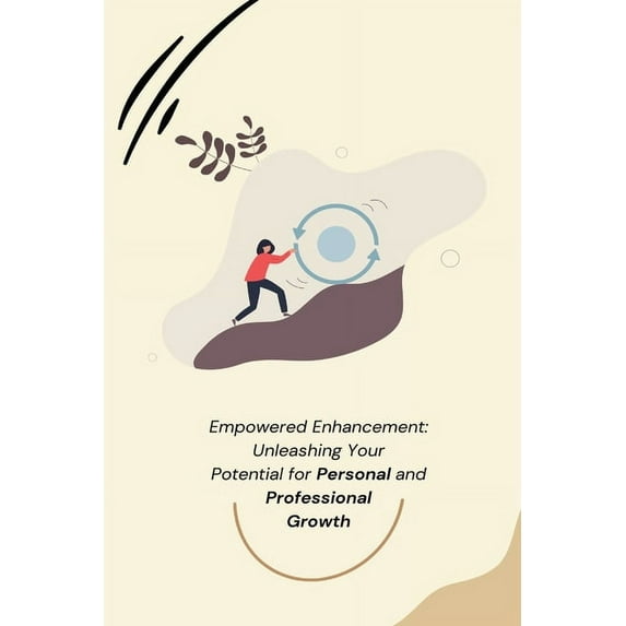 Empowered Enhancement: Unleashing Your Potential for Personal and Professional Growth, (Paperback)