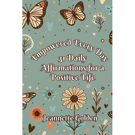 Empowered Every Day Empowered Every Day 31 Daily Affirmations for a Positive Life: Book 3, Book 3, (Paperback)