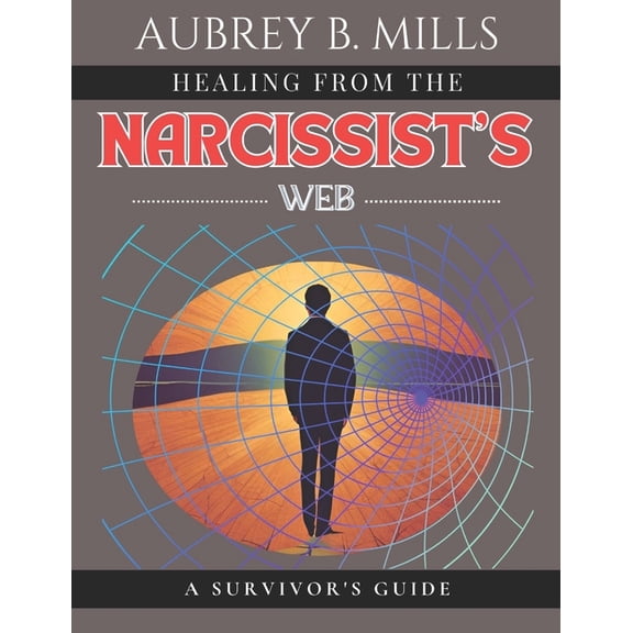 Empowered Healing: Surviving and Thrivin Healing from the Narcissist's Web: A Survivor's Guide, (Paperback)