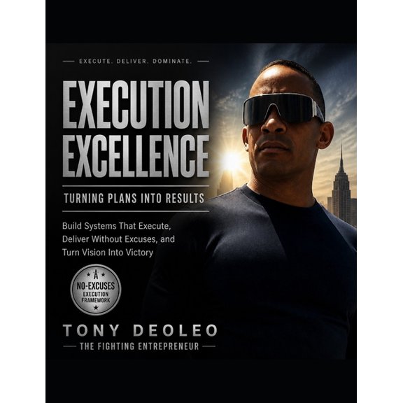 The Empowered Leadership Blueprint Serie Execution Excellence: TURNING PLANS INTO RESULTS Build Systems That Execute, Deliver Without Excuses, and Turn Vision In, (Paperback)