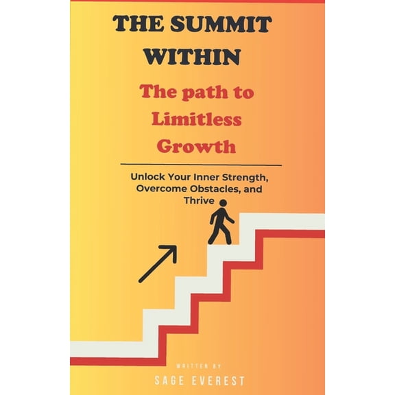 Empowered Living: Mastering Relationship The Summit Within: The Path to Limitless Growth: Unlock Your Inner Strength, Overcome Obstacles, and Thrive, Book 7, (Paperback)