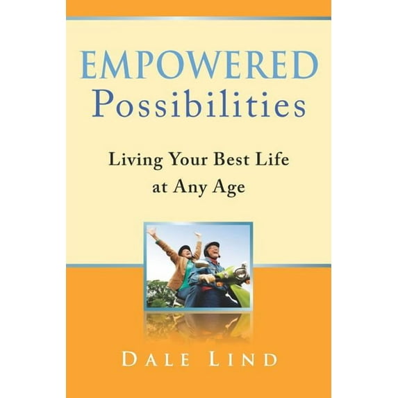 Empowered Possibilities: Living Your Best Life at Any Age (Paperback) by Jeff Lind, Lynn Haynes, Hollie Lamie