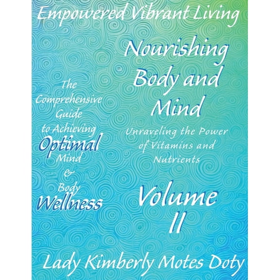 Empowered Vibrant Living: The Comprehens Volume II Nourishing Body and Mind Unraveling the Power of Vitamins and Nutrients, (Paperback)