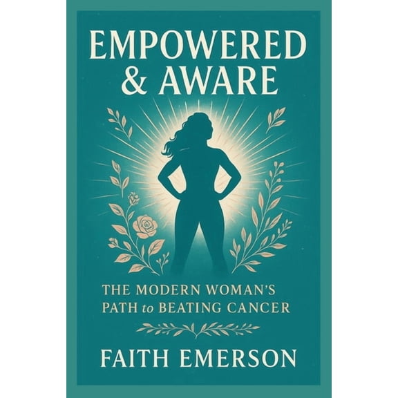 Empowered & Aware: The Modern Woman's Path to Beating Cancer, (Paperback)