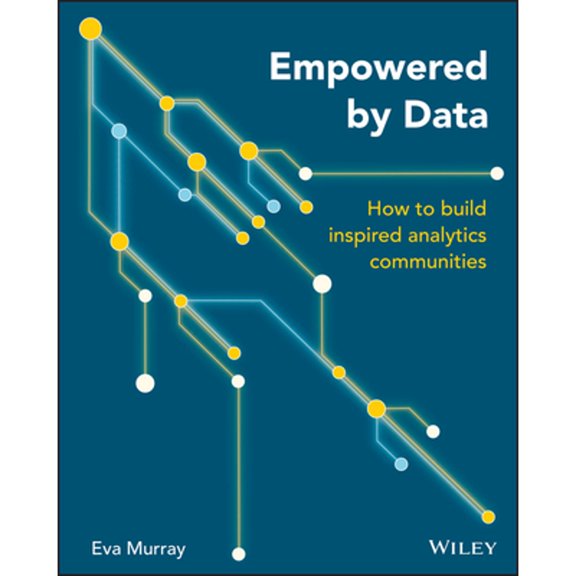 Pre-Owned Empowered by Data: How to Build Inspired Analytics Communities (Paperback) 1119705657 9781119705659