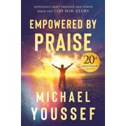 Empowered by Praise Experiencing Gods Presence and Power When You Give Him Glory Paperback