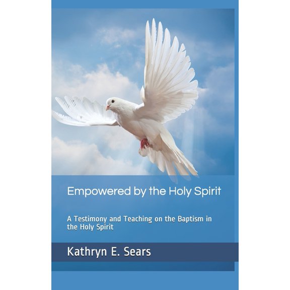 Empowered by the Holy Spirit : A Testimony and Teaching on the Baptism in the Holy Spirit