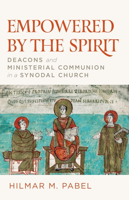 Empowered by the Spirit: Deacons and Ministerial Communion in a Synodal Church, (Paperback)