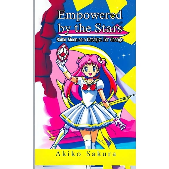 Empowered by the Stars: Sailor Moon as a Catalyst for Change, (Paperback)