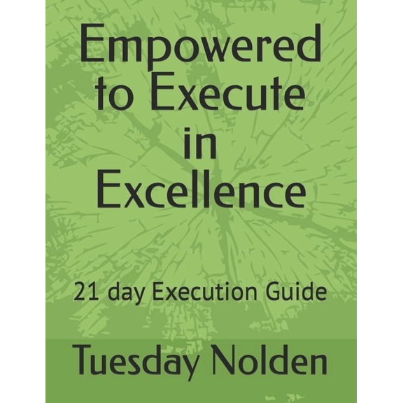 Empowered to Execute in Excellence: 21 day Execution Guide, (Paperback)
