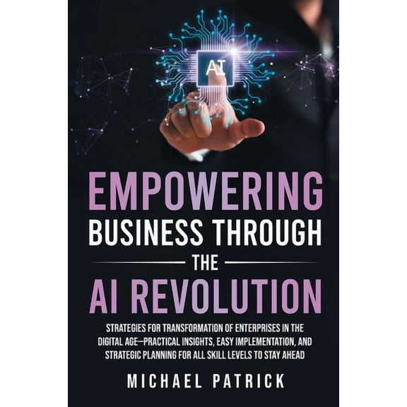Empowering Business Through the AI Revolution, (Paperback)