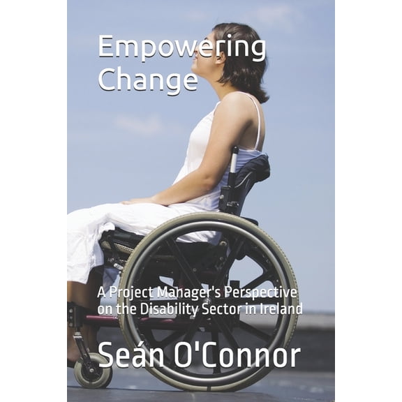 Empowering Change: A Project Manager's Perspective on the Disability Sector in Ireland, (Paperback)