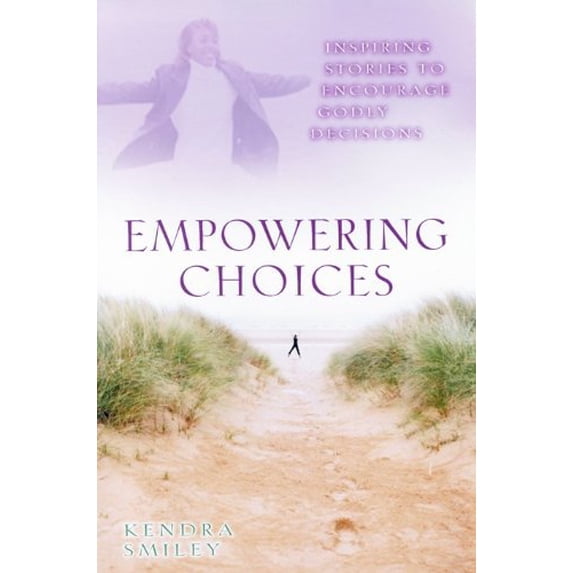 Pre-Owned Empowering Choices: Inspiring Stories to Encourage Godly Decisions (Paperback) 0802443427 9780802443427