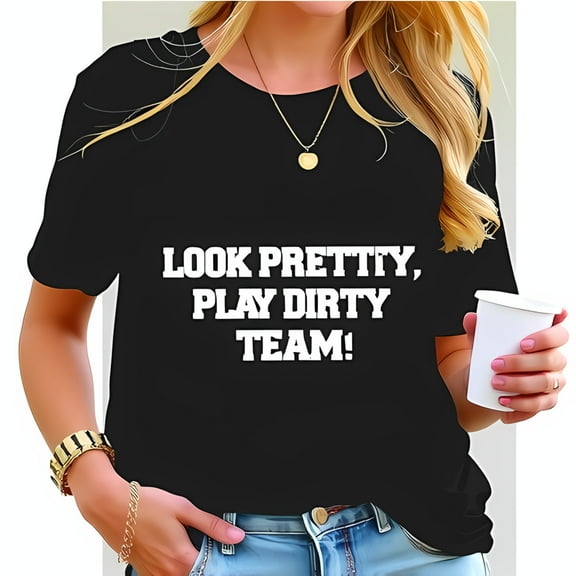 Empowering Cotton Short Sleeve T-Shirt - 'LOOK PRETTY PLAY DIRTY TEAM ' Bold White Print on Black