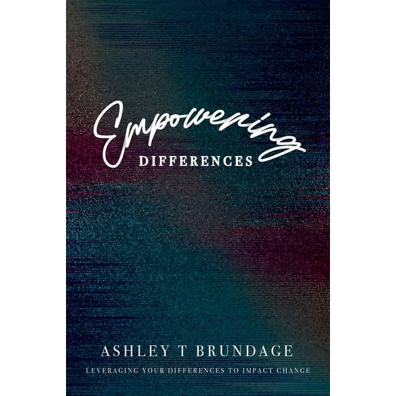Empowering Differences: Leveraging Your Differences To Impact Change, (Paperback)