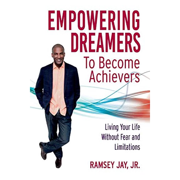 Pre-Owned Empowering Dreamers to Become Achievers: Living Your Life Without Fear and Limitations Paperback