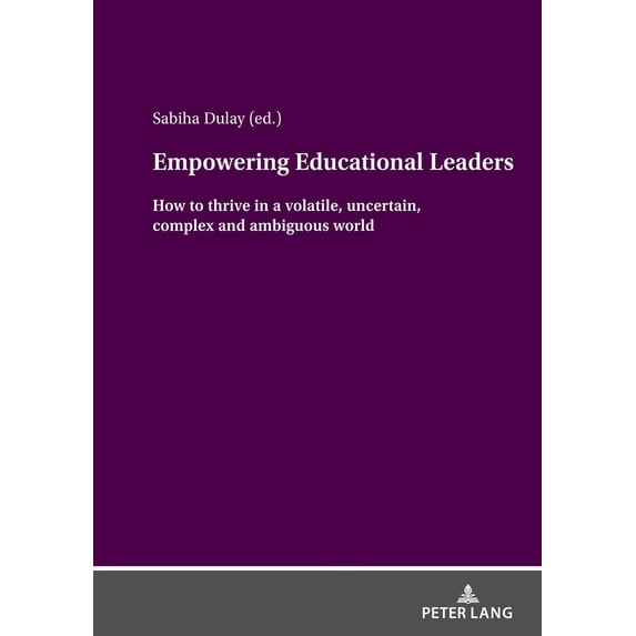 Empowering Educational Leaders: How to thrive in a volatile, uncertain, complex and ambiguous world, (Hardcover)