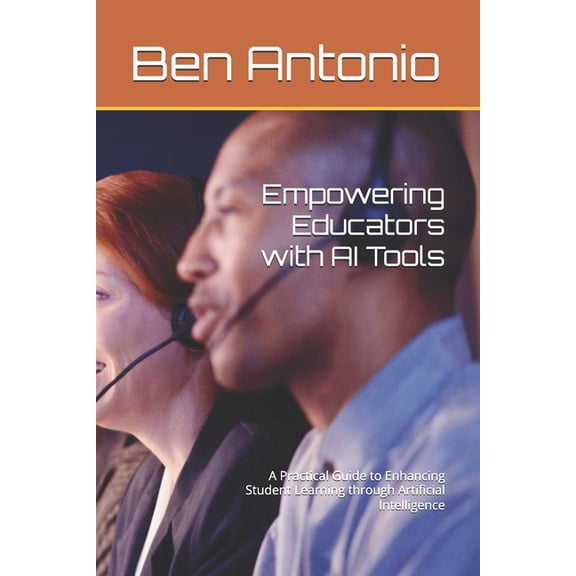 Empowering Educators with AI Tools: A Practical Guide to Enhancing Student Learning through Artificial Intelligence, (Paperback)