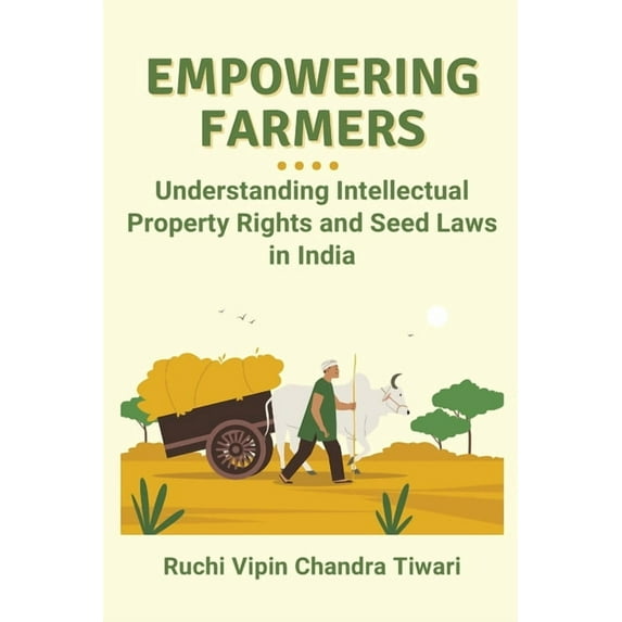 Empowering Farmers: Understanding Intellectual Property Rights and Seed Laws in India, (Paperback)