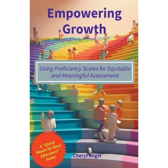 Quick Reads for Busy Educators Empowering Growth - Using Proficiency Scales for Equitable and Meaningful Assessment, (Paperback)