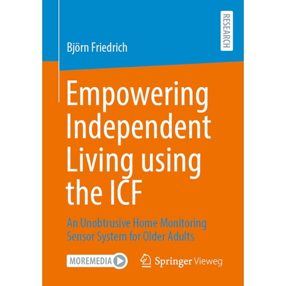 Empowering Independent Living Using the Icf: An Unobtrusive Home Monitoring Sensor System for Older Adults, (Paperback)