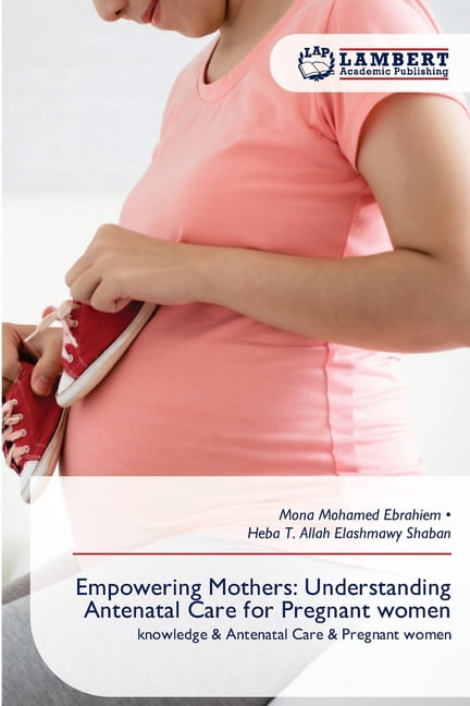 Empowering Mothers: Understanding Antenatal Care for Pregnant women, (Paperback)