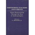 thumbnail image 1 of Empowering Teachers and Parents: School Restructuring Through the Eyes of Anthropologists, (Paperback), 1 of 1