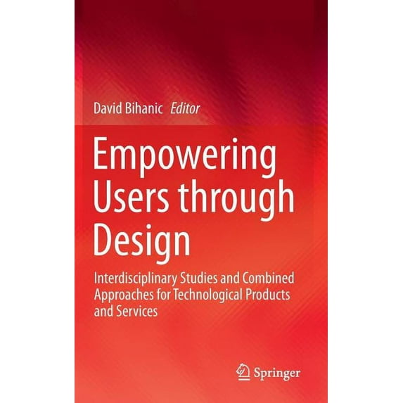 Empowering Users Through Design: Interdisciplinary Studies and Combined Approaches for Technological Products and Servic, (Hardcover)