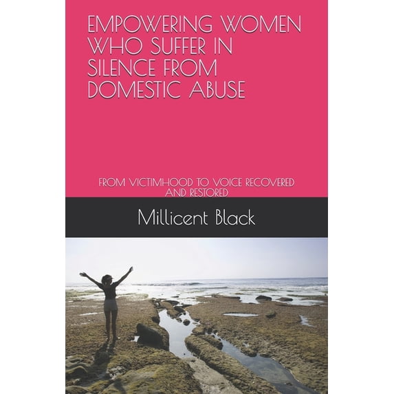 Empowering Women Who Suffer in Silence from Domestic Abuse: From Victimhood to Voice Recovered and Restored (Paperback)