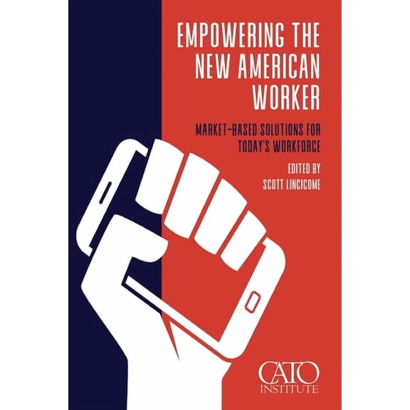 Empowering the New American Worker: MarketBased Solutions for Today's Workforce, (Paperback)