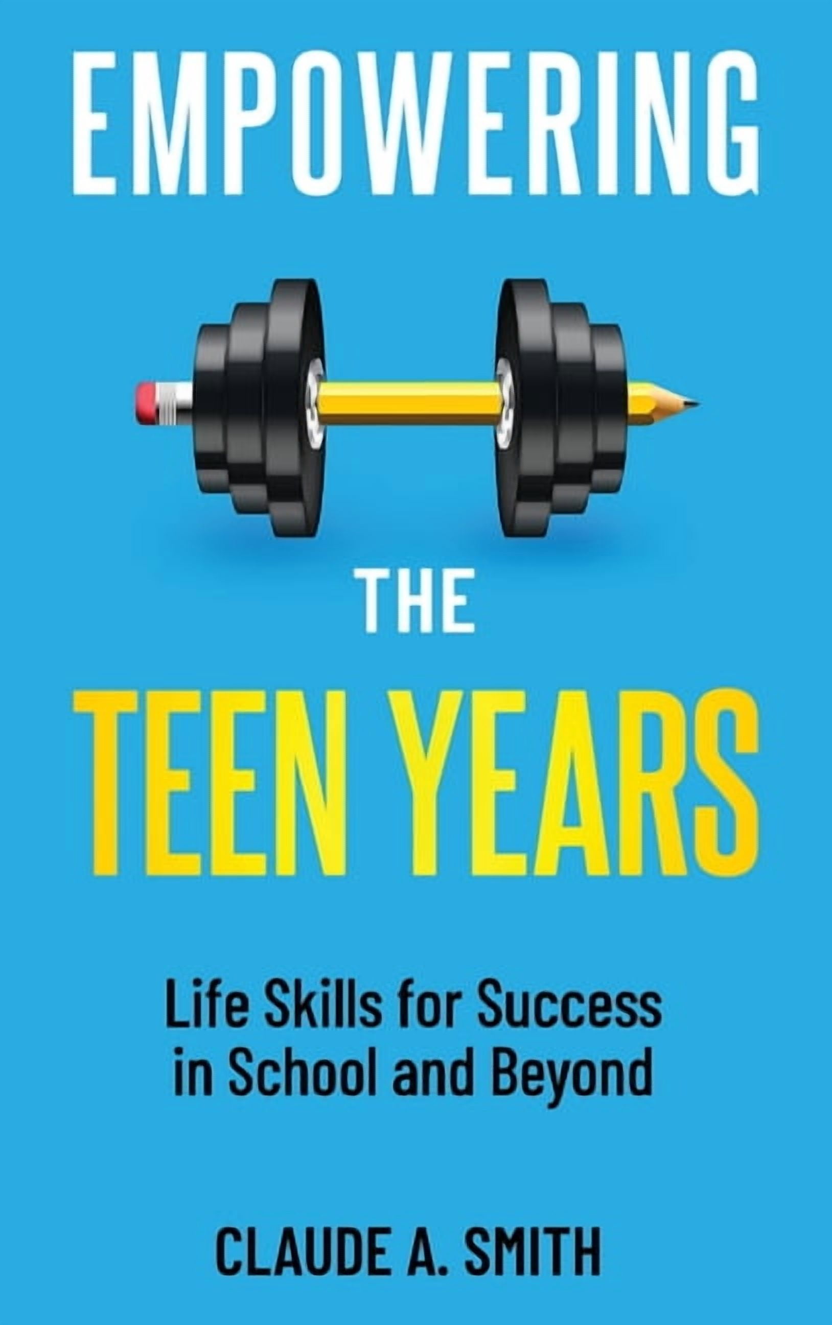 Empowering the Teen Years: Life Skills for Success in School and Beyond ...