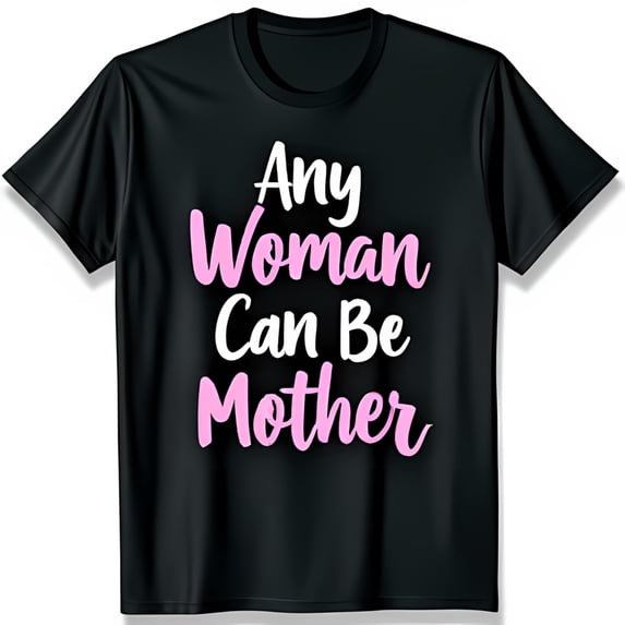 Empowerment Black T-Shirt Any Woman Can Be Mother Graphic Tee