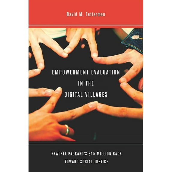 Empowerment Evaluation in the Digital Villages : Hewlett-Packard’s $15 Million Race Toward Social Justice (Paperback)