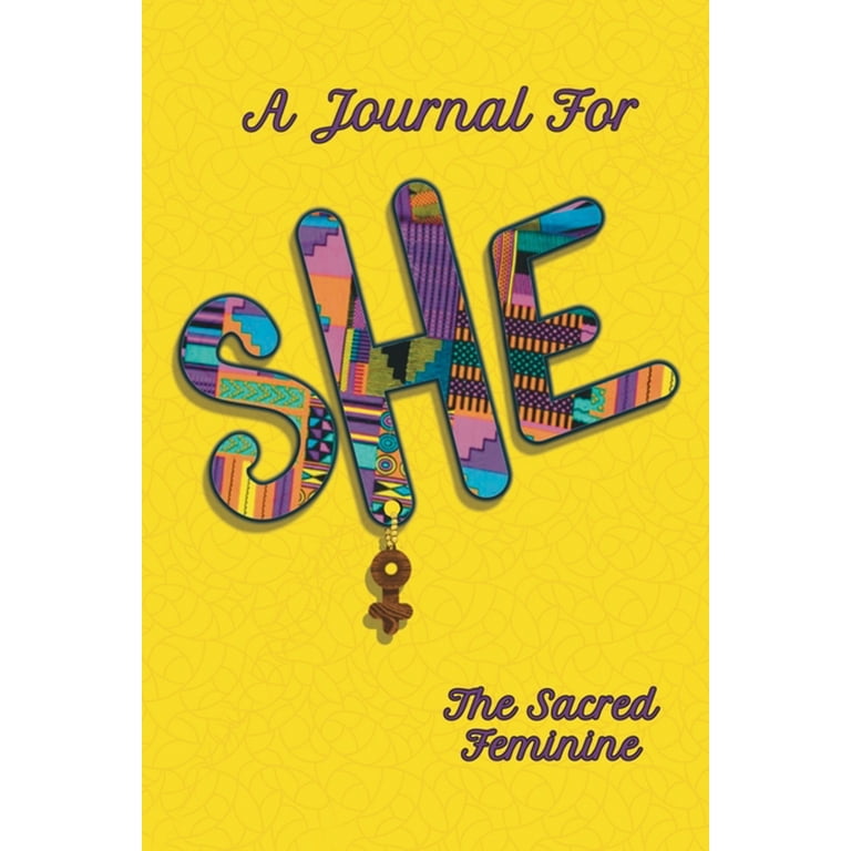 SHE A Journal for The Sacred Feminine: Empowerment Journal for Women & Girls - Notebook to Write Thoughts, Ideas, & Experiences - Finding Your Unique Perspective / Finding Your Authentic Voice