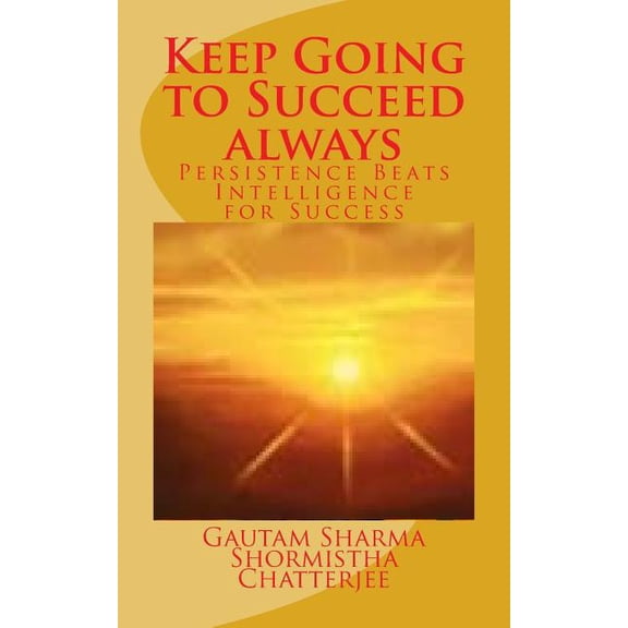 Empowerment: Keep Going to Succeed Always : Persistence Beats Intelligence for Success (Paperback)