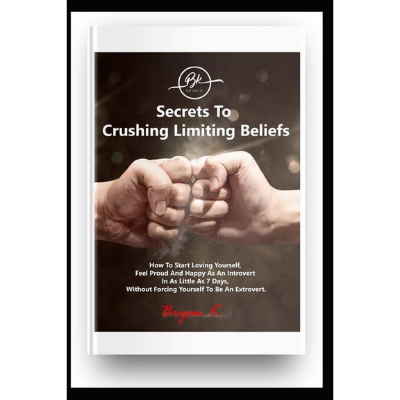 Empowerment Secrets To Crushing Your Limiting Beliefs: How To Start Loving Yourself, Feel Proud and Happy As An Introvert In As Litt, Book 1, (Paperback)
