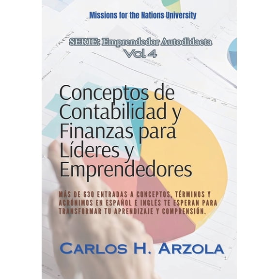 Emprendedor Autodidacta: Conceptos de Contabilidad y Finanzas para Lderes y Emprendedores: Ms de 630 entradas a conceptos, trminos y acrnimos en espaol e ingls te esperan para transformar tu apr