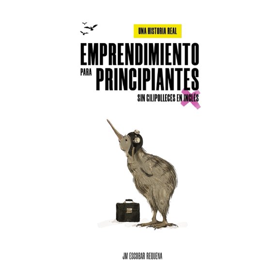 Emprendimiento para principiantes, sin gilipolleces en ingls : Una historia real (Paperback)
