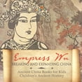 thumbnail image 1 of Empress Wu: Breaking and Expanding China - Ancient China Books for Kids Children's Ancient History, (Paperback), 1 of 1