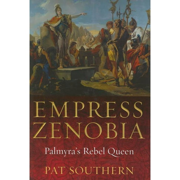 Empress Zenobia: Palmyra's Rebel Queen (Hardcover) by Pat Southern
