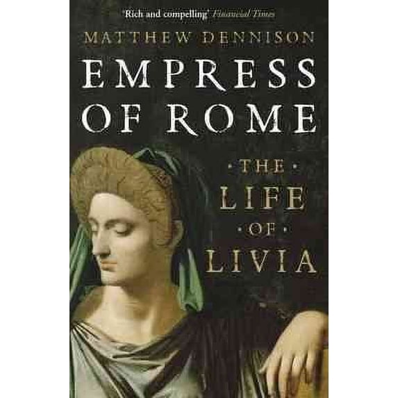 Empress of Rome: The Life of Livia (Paperback) by Matthew Dennison