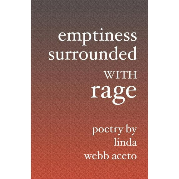 Emptiness Surrounded With Rage Paperback Linda Webb Aceto